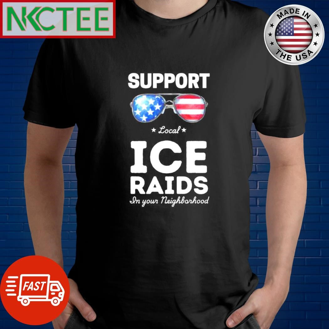 Premium Support Local Ice Raids In Your Neighborhood Glass US Shirt Unisex T-shirt, Sweatshirt, Hoodie, Long Sleeve Tee - T-Shirt, Sweatshirt, Hoodie
