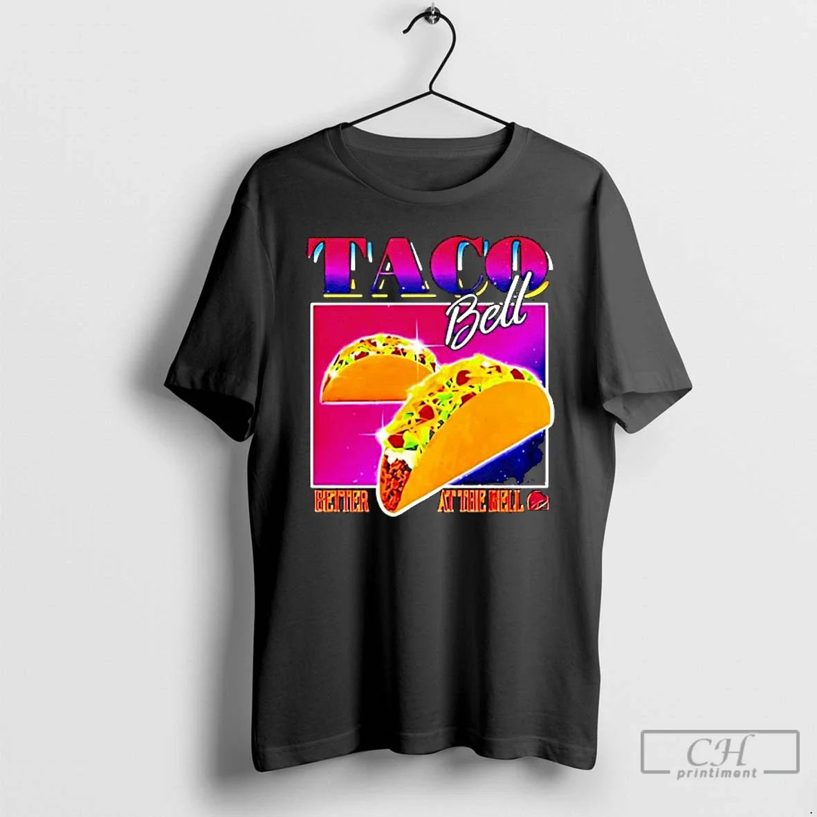 Premium Taco Bell Better At The Bell - T-Shirt, Sweatshirt, Hoodie