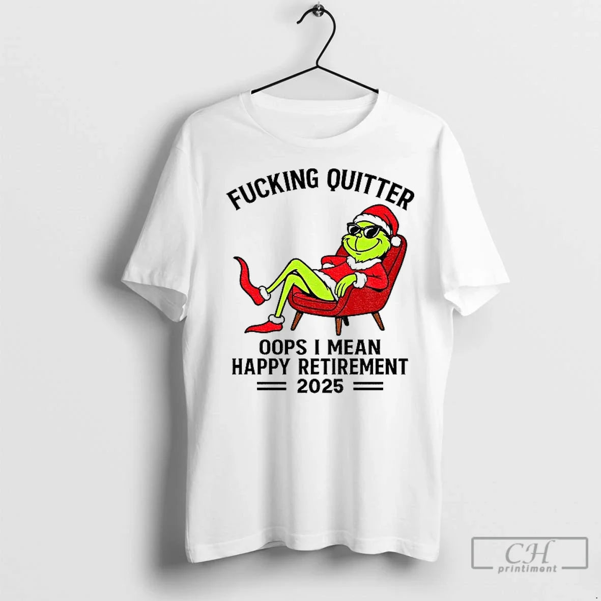 Premium The Grinch Santa Hat Fucking Quitter Oops I Mean Happy Retirement 2025 Xmas Unisex T-shirt, Sweatshirt, Hoodie, Long Sleeve Tee - T-Shirt, Sweatshirt, Hoodie