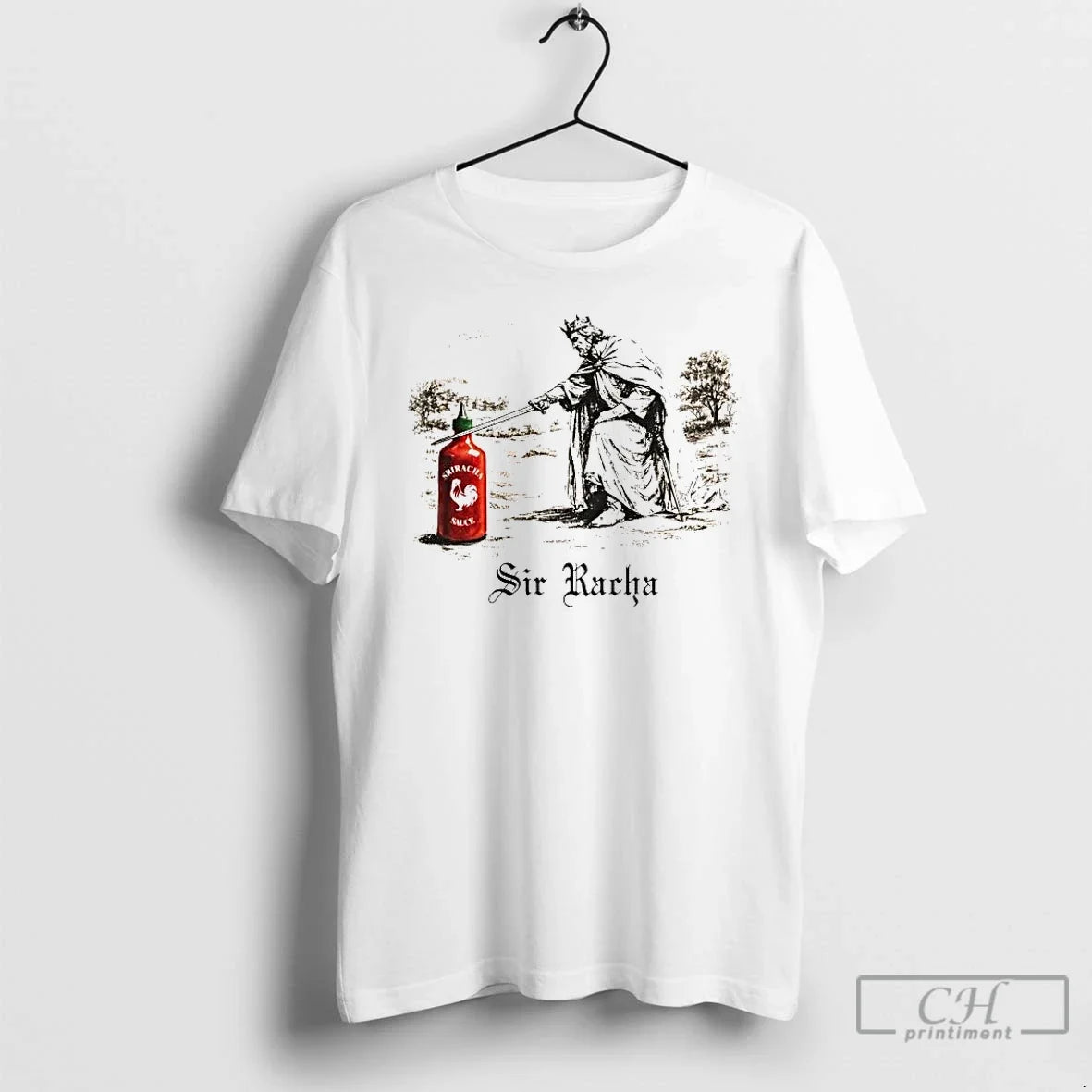 Premium The King Sriracha Sir Racha - T-Shirt, Sweatshirt, Hoodie
