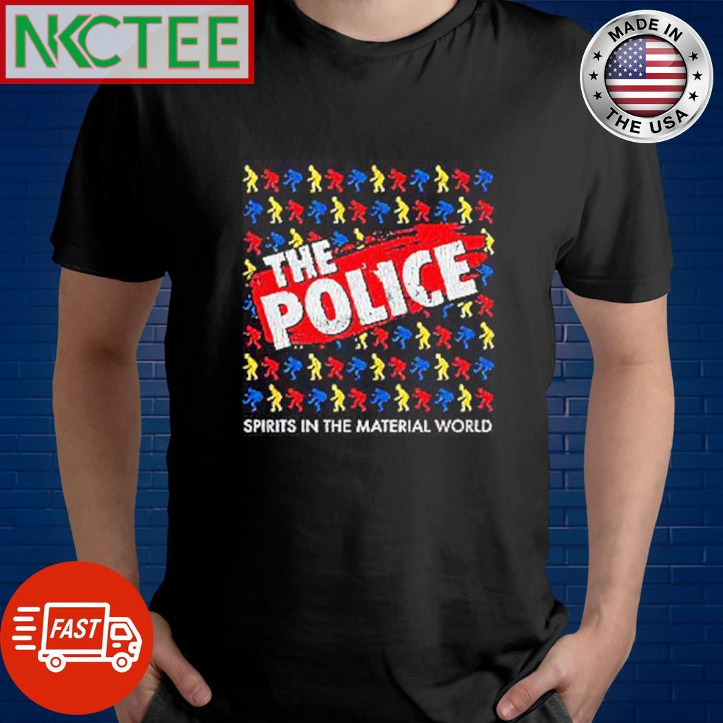 Premium The Police spirits the material world shirt Unisex T-shirt, Sweatshirt, Hoodie, Long Sleeve Tee - T-Shirt, Sweatshirt, Hoodie