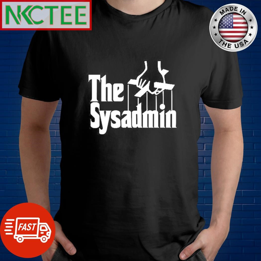 Premium The Sysadmin The Godfather shirt Unisex T-shirt, Sweatshirt, Hoodie, Long Sleeve Tee - T-Shirt, Sweatshirt, Hoodie