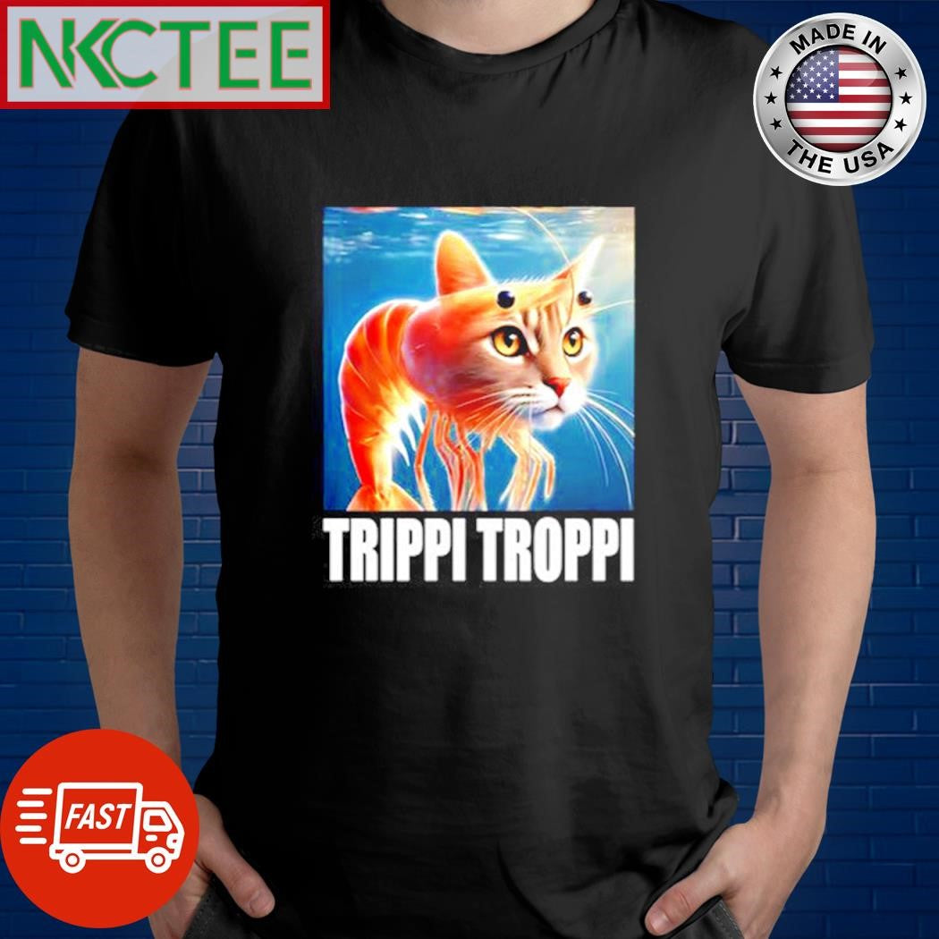 Premium Trippi Troppi shrimp cat shirt Unisex T-shirt, Sweatshirt, Hoodie, Long Sleeve Tee - T-Shirt, Sweatshirt, Hoodie