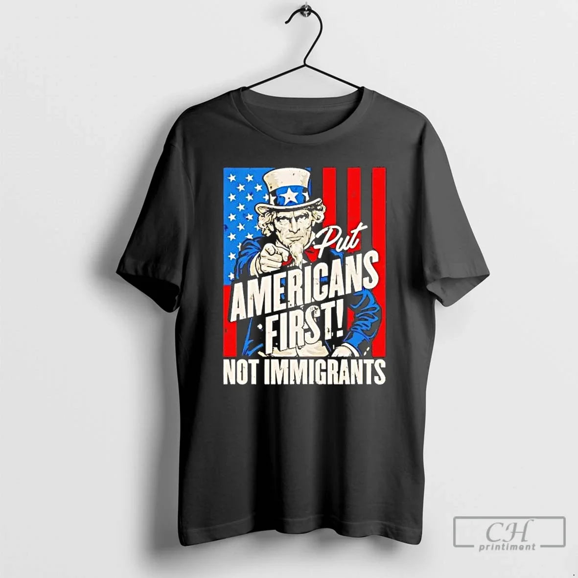 Premium Uncle Sam Put Americans First Not Immigrants - T-Shirt, Sweatshirt, Hoodie