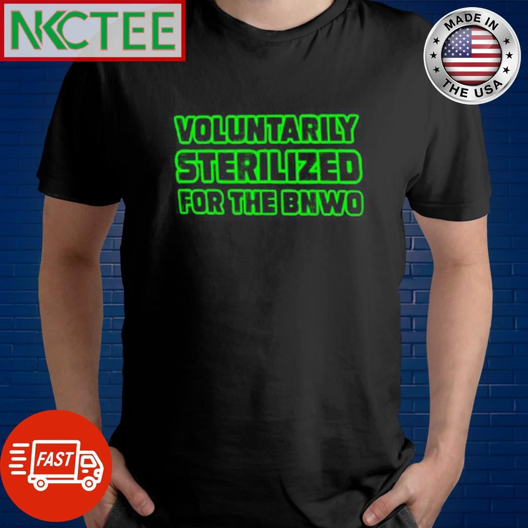 Premium Voluntarily Sterilized For The Bnwo shirt Unisex T-shirt, Sweatshirt, Hoodie, Long Sleeve Tee - T-Shirt, Sweatshirt, Hoodie