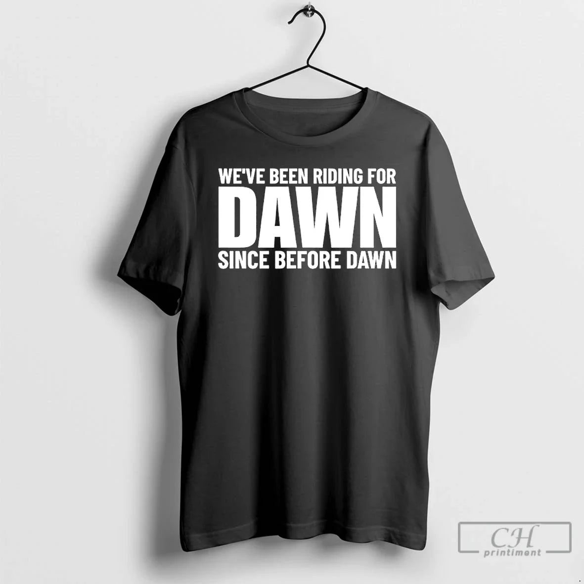 Premium We Been Riding With Dawn Since Before Dawn Unisex T-shirt, Sweatshirt, Hoodie, Long Sleeve Tee - T-Shirt, Sweatshirt, Hoodie