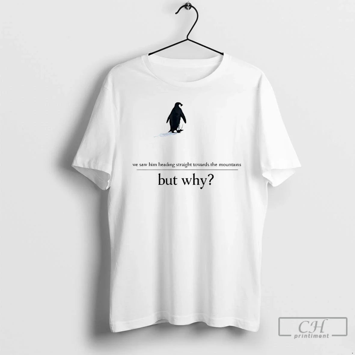 Premium We Saw Him Heading Straight But Toward The Mountains Why Penguin T Shirts Sweater - T-Shirt, Sweatshirt, Hoodie