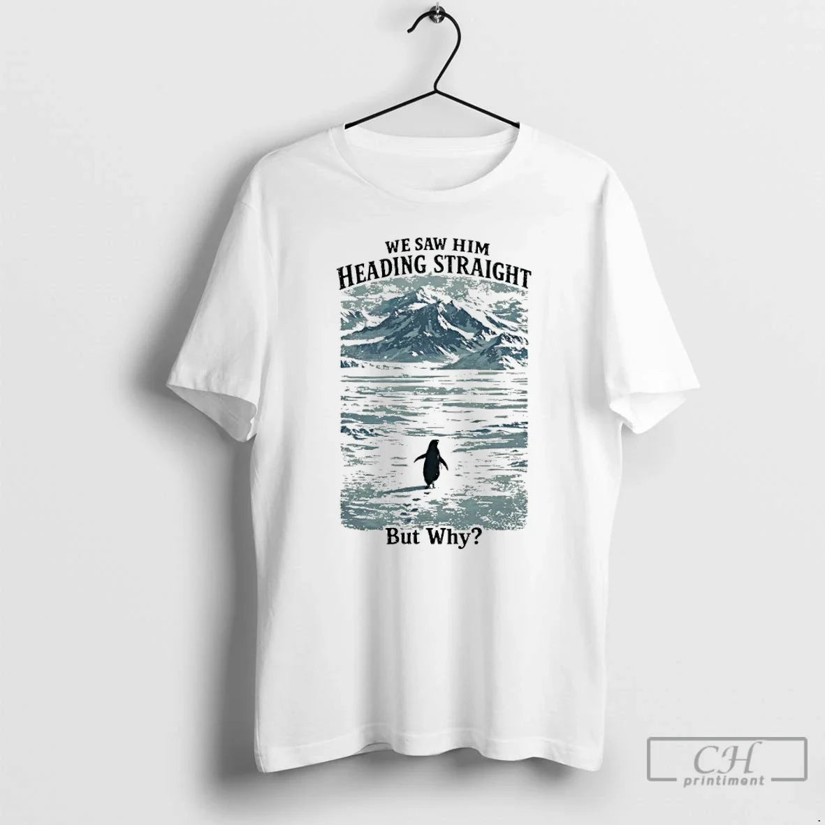 Premium We Saw Him Heading Straight But Why Penguin Meme - T-Shirt, Sweatshirt, Hoodie
