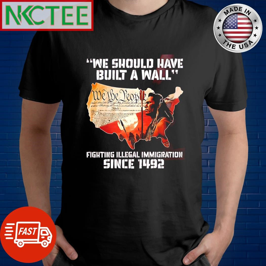 Premium We should have built a wall fighting illegal immigration since 1492 We The People US map shirt - T-Shirt, Sweatshirt, Hoodie