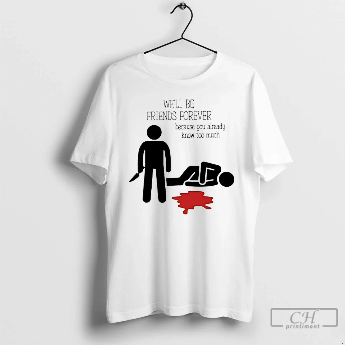 Premium Well Be Friends Forever Because You Already Know Too Much - T-Shirt, Sweatshirt, Hoodie