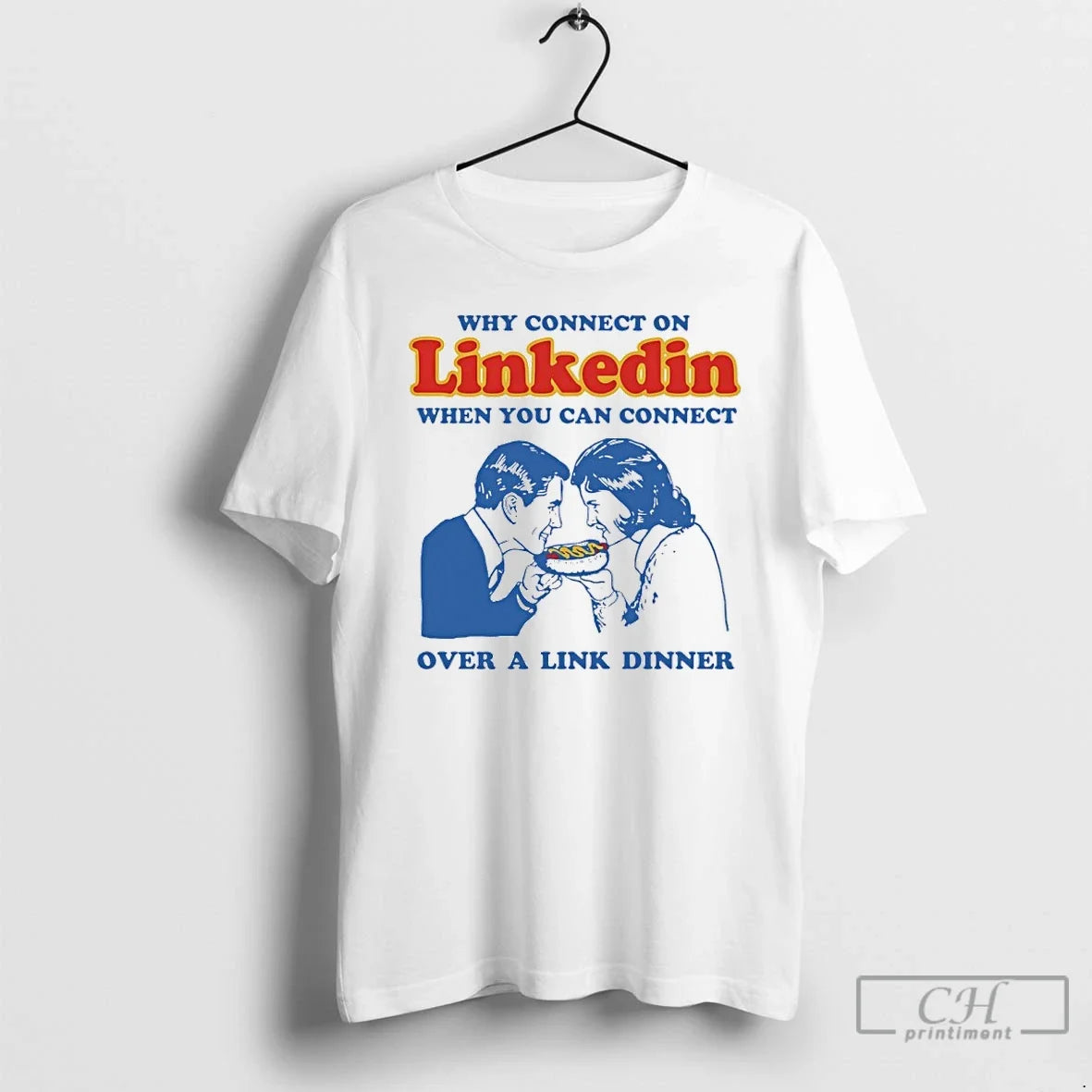 Premium Why Connect On Linkedin When You Can Connect Over A Link Dinner T Shirts Unisex T-shirt, Sweatshirt, Hoodie, Long Sleeve Tee - T-Shirt, Sweatshirt, Hoodie