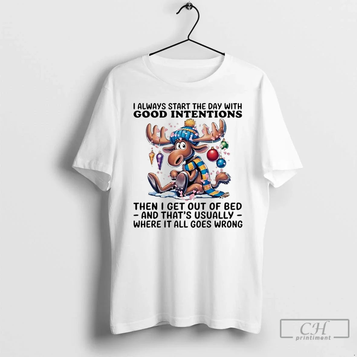 Premium Winter Moose I Always Start The Day With Good Intentions Then I Get Out - T-Shirt, Sweatshirt, Hoodie