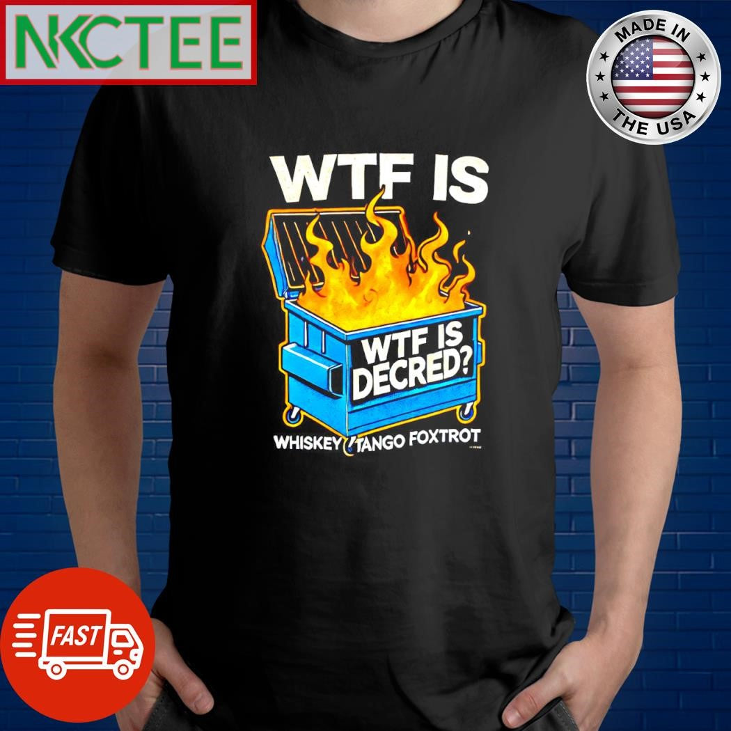 Premium Wtf is decred Wtf is whiskey tango foxtrot fire shirt Unisex T-shirt, Sweatshirt, Hoodie, Long Sleeve Tee - T-Shirt, Sweatshirt, Hoodie