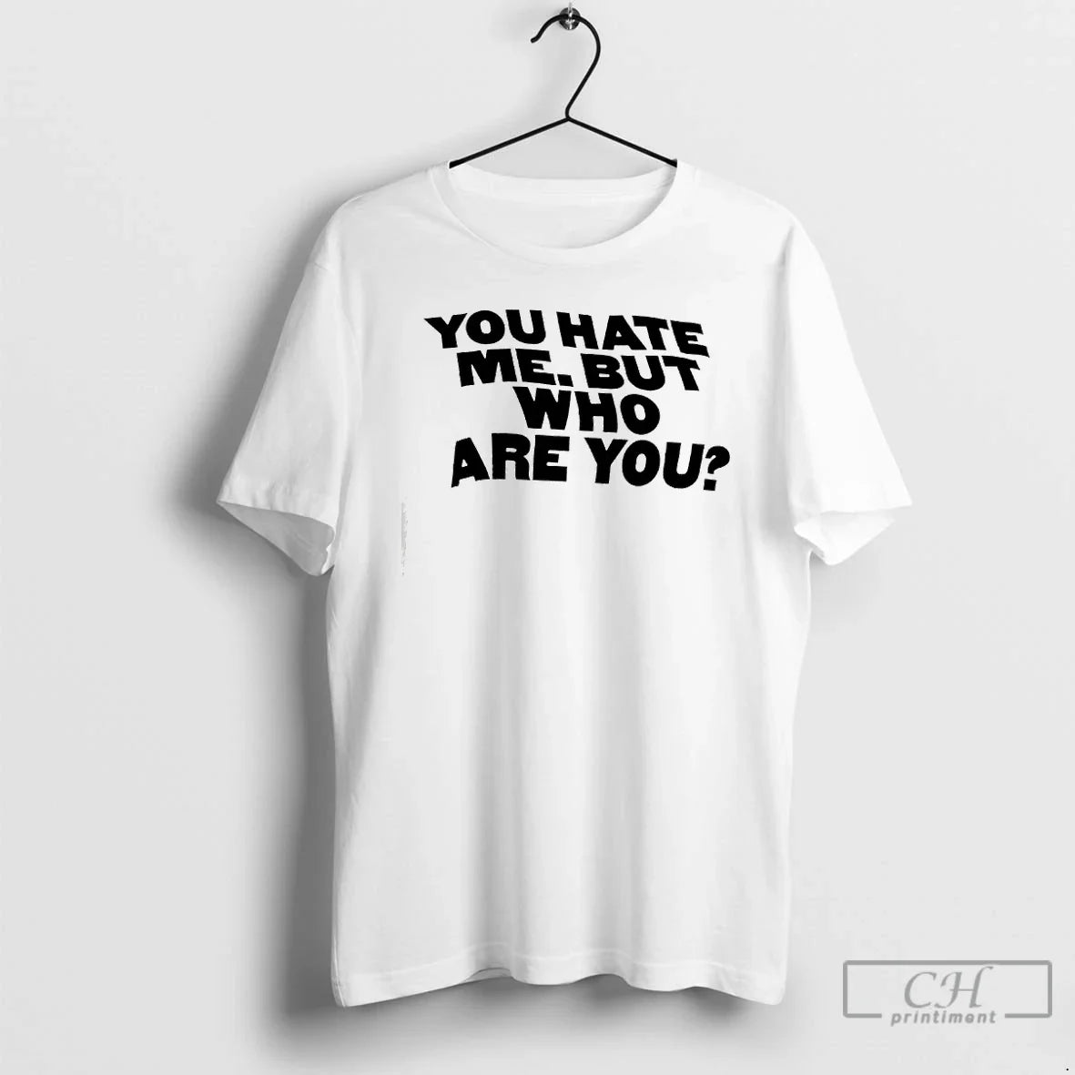 Premium You Hate Me But Who Are You - T-Shirt, Sweatshirt, Hoodie