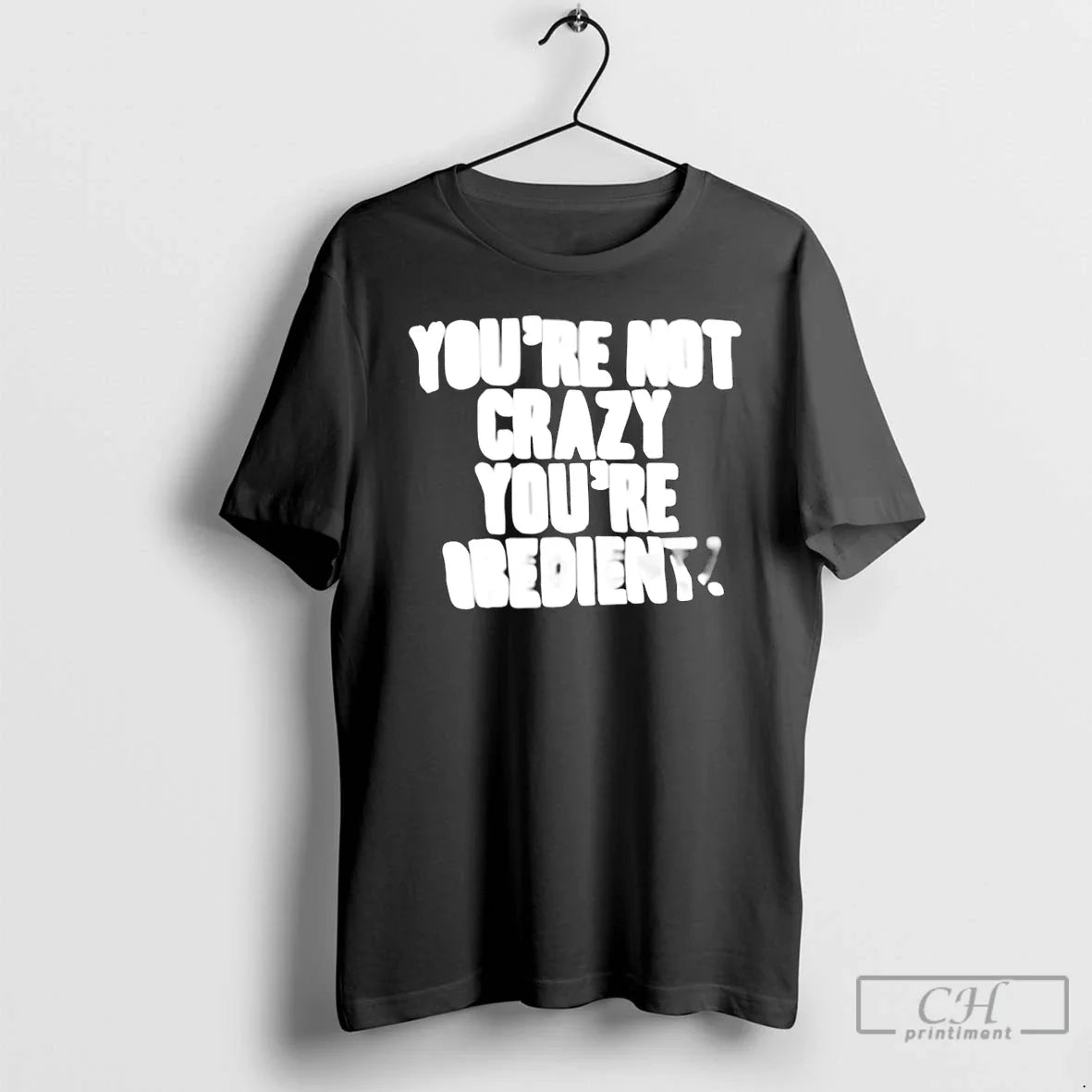 Premium Youre Not Crazy Youre Obedient Unisex T-shirt, Sweatshirt, Hoodie, Long Sleeve Tee - T-Shirt, Sweatshirt, Hoodie