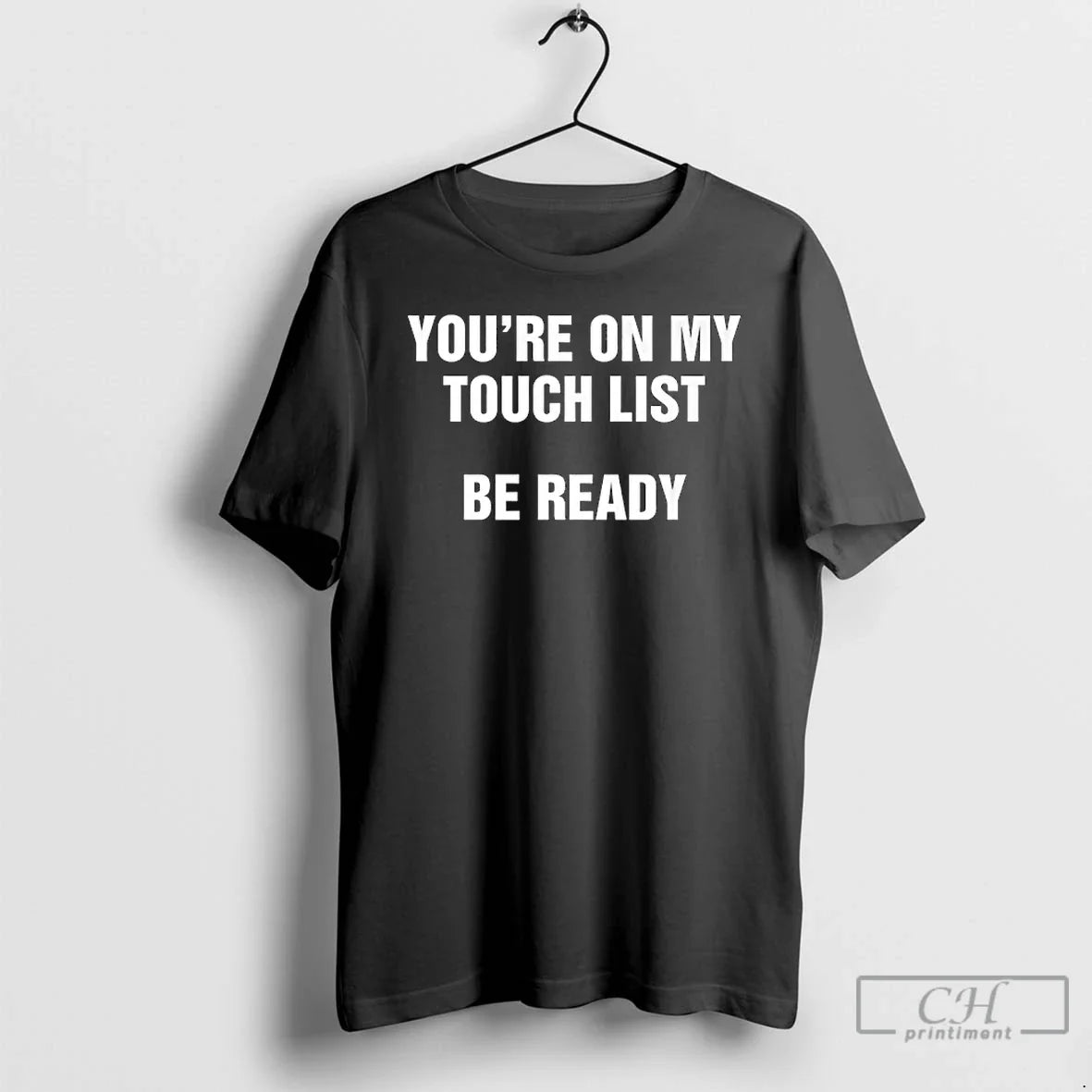 Premium Youre On My Touch List Be Ready - T-Shirt, Sweatshirt, Hoodie
