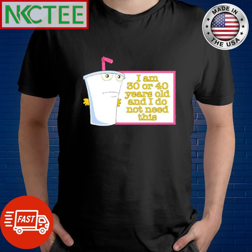 Premium i am 30 or 40 year old and i do not need this shirt Unisex T-shirt, Sweatshirt, Hoodie, Long Sleeve Tee - T-Shirt, Sweatshirt, Hoodie