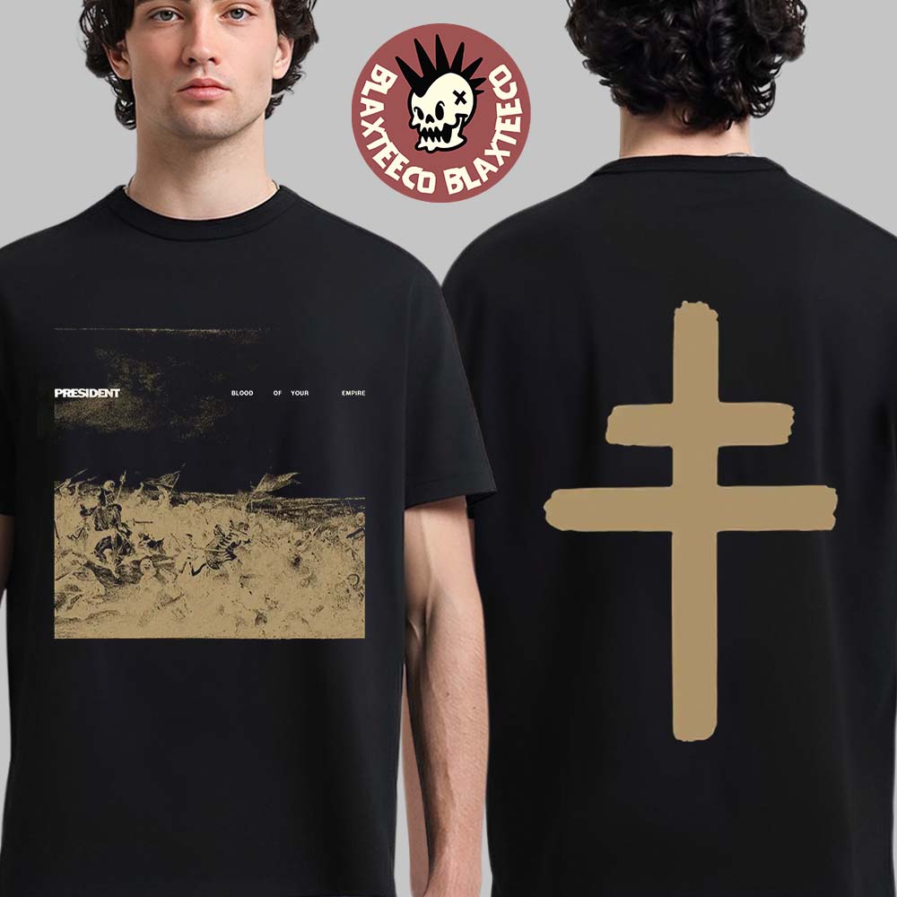 President Blood Of Your Empire Title Two Sided T-Shirt Unisex T-shirt, Sweatshirt, Hoodie, Long Sleeve Tee - T-Shirt, Sweatshirt, Hoodie
