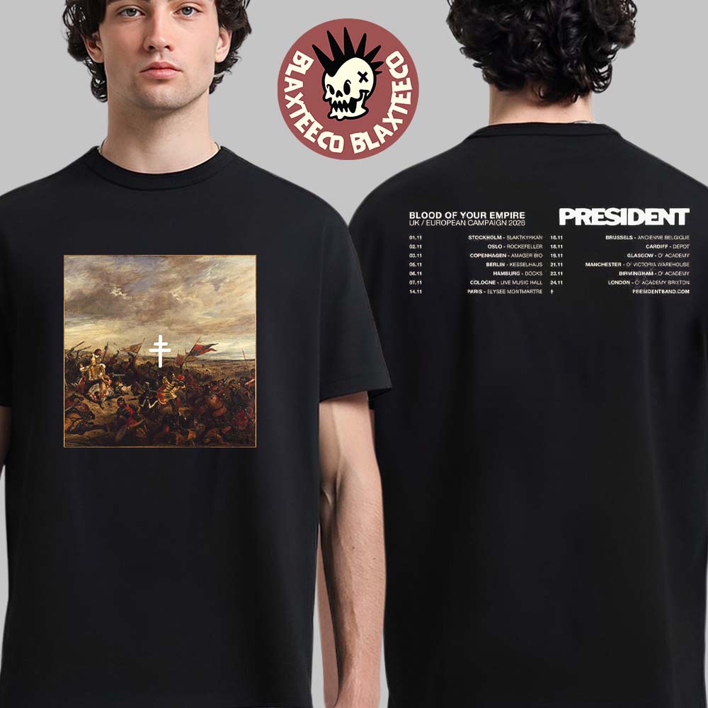 President Blood Of Your Empire UK And European Campaign 2026 Tour Two Sided T-Shirt Unisex T-shirt, Sweatshirt, Hoodie, Long Sleeve Tee - T-Shirt, Sweatshirt, Hoodie