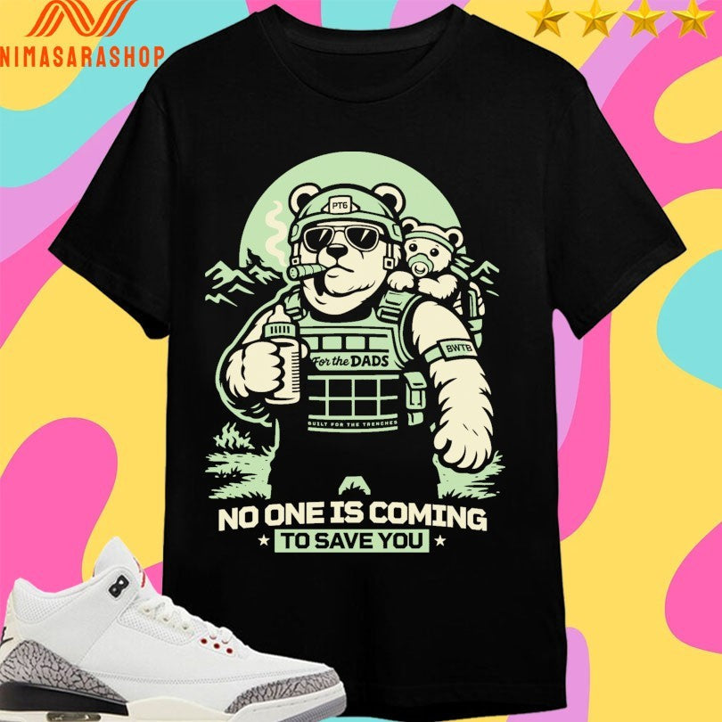 Pt6 No One Is Coming To Save You Bear - Adult & Kids T-Shirts, Sweatshirts & Hoodies apparel design preview 1