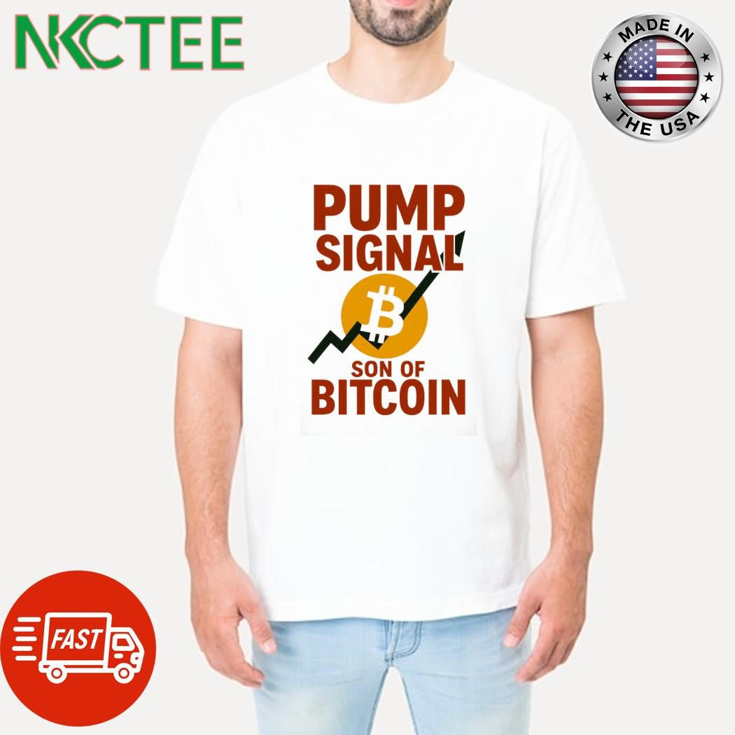 Pump sinal son of Bitcoin shirt Unisex T-shirt, Sweatshirt, Hoodie, Long Sleeve Tee - T-Shirt, Sweatshirt, Hoodie