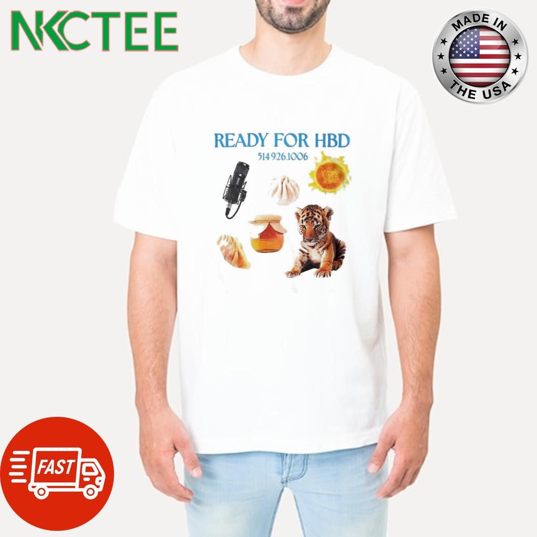 READY FOR HBD 5149261006 tiger shirt Unisex T-shirt, Sweatshirt, Hoodie, Long Sleeve Tee - T-Shirt, Sweatshirt, Hoodie