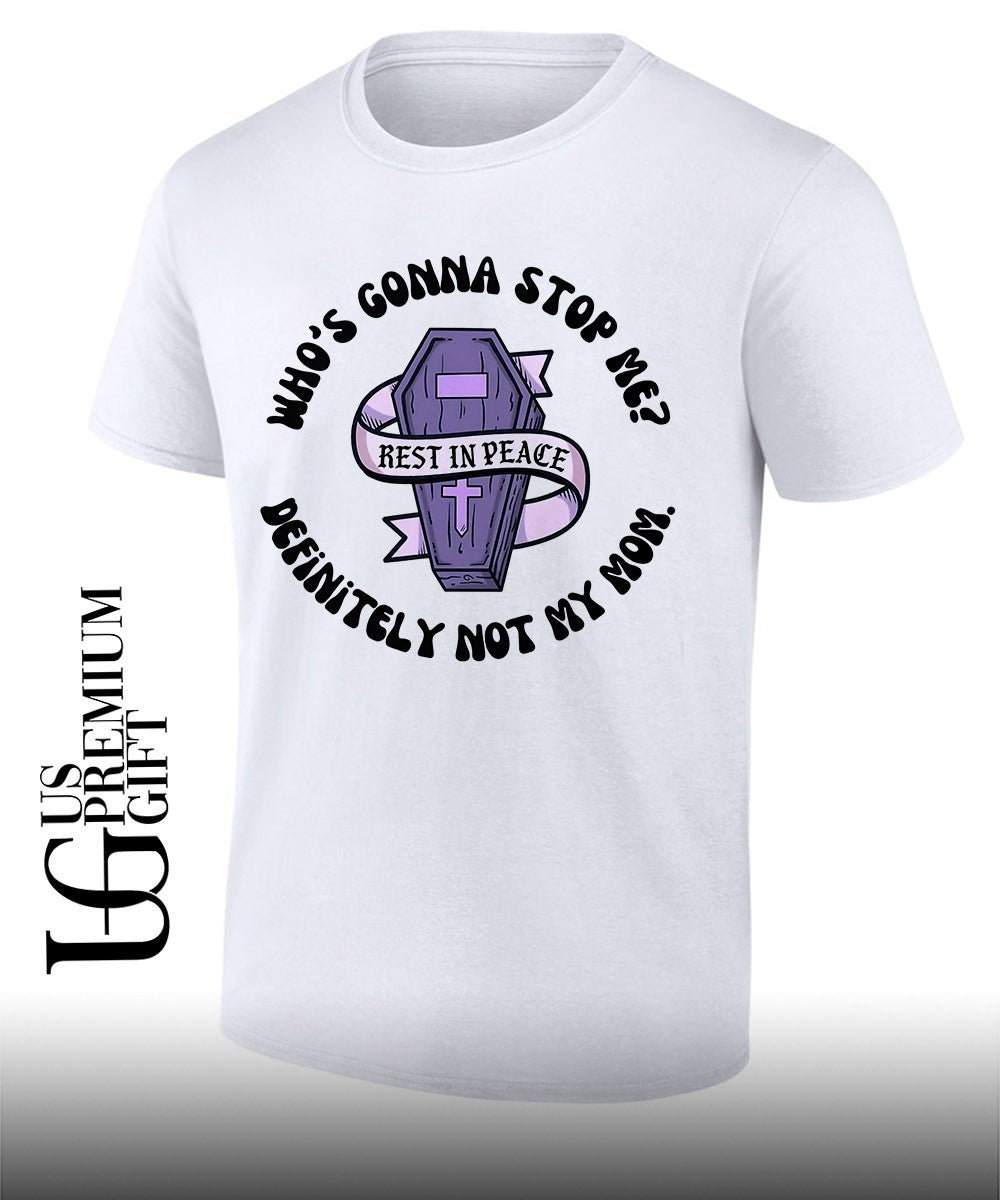 RIP whos gonna stop me definitely not my mom T-shirt Unisex T-shirt, Sweatshirt, Hoodie, Long Sleeve Tee - T-Shirt, Sweatshirt, Hoodie