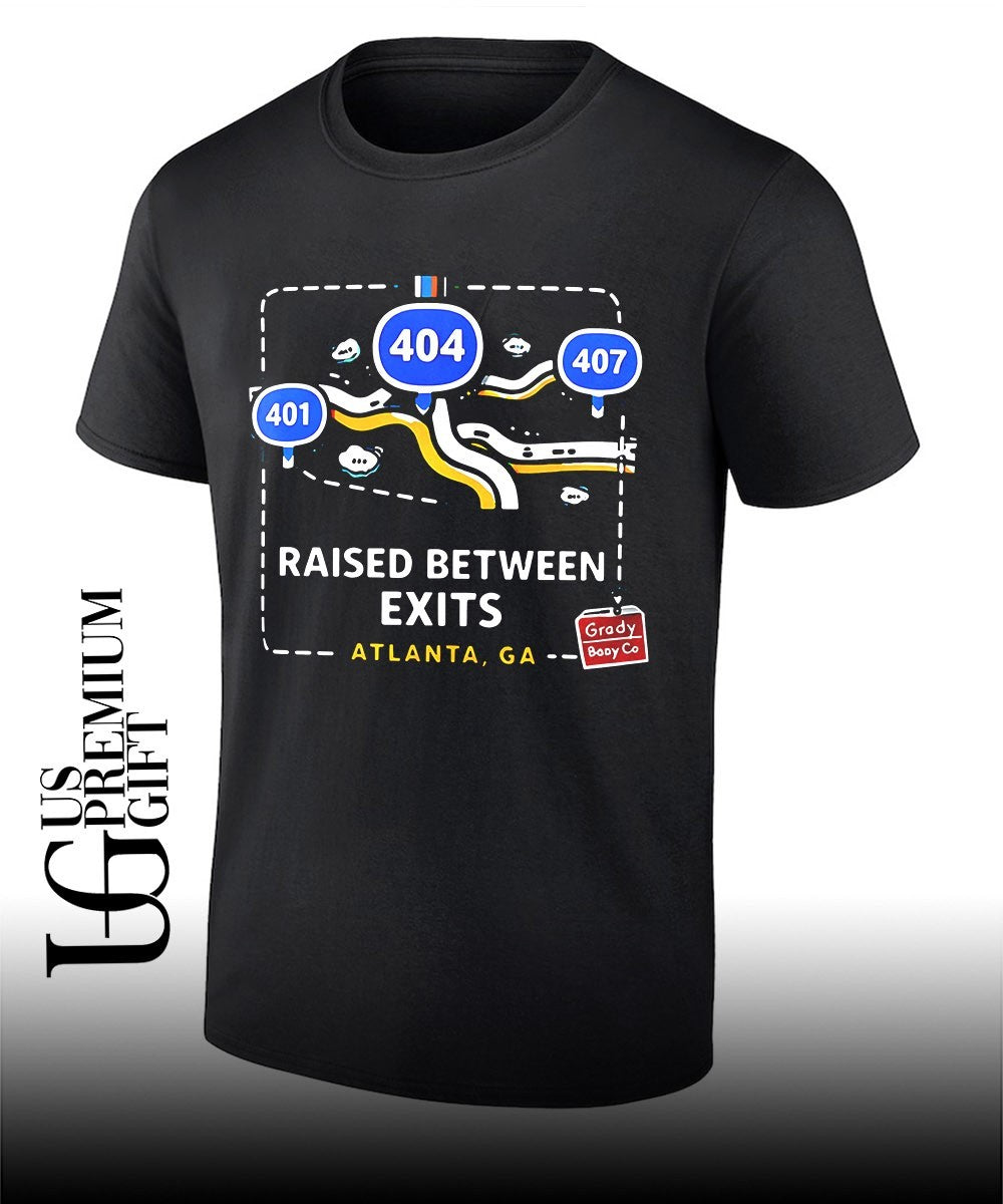 Raised between exits Atlanta shirt Unisex T-shirt, Sweatshirt, Hoodie, Long Sleeve Tee - T-Shirt, Sweatshirt, Hoodie