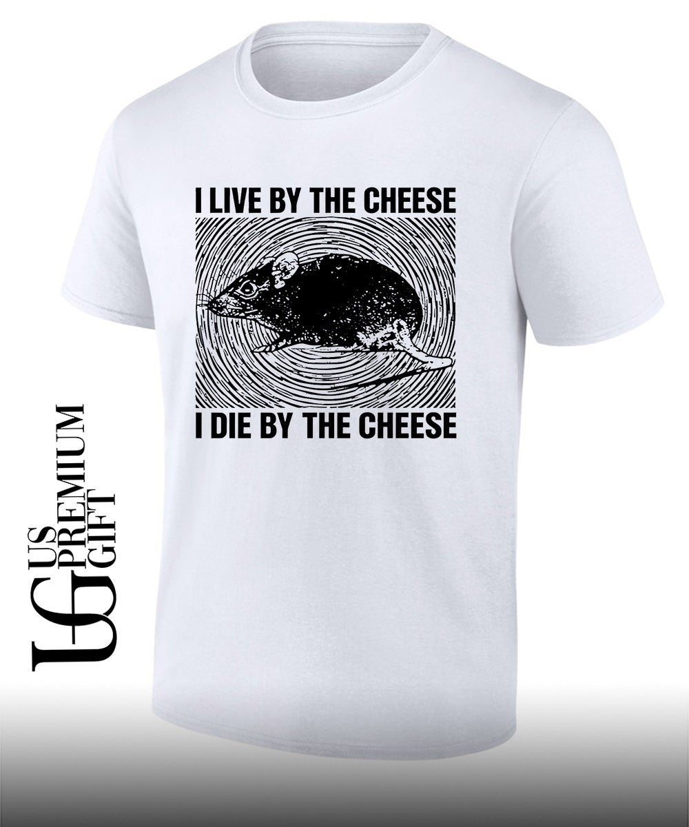Rat I live by the cheese I die by the cheese shirt Unisex T-shirt, Sweatshirt, Hoodie, Long Sleeve Tee - T-Shirt, Sweatshirt, Hoodie