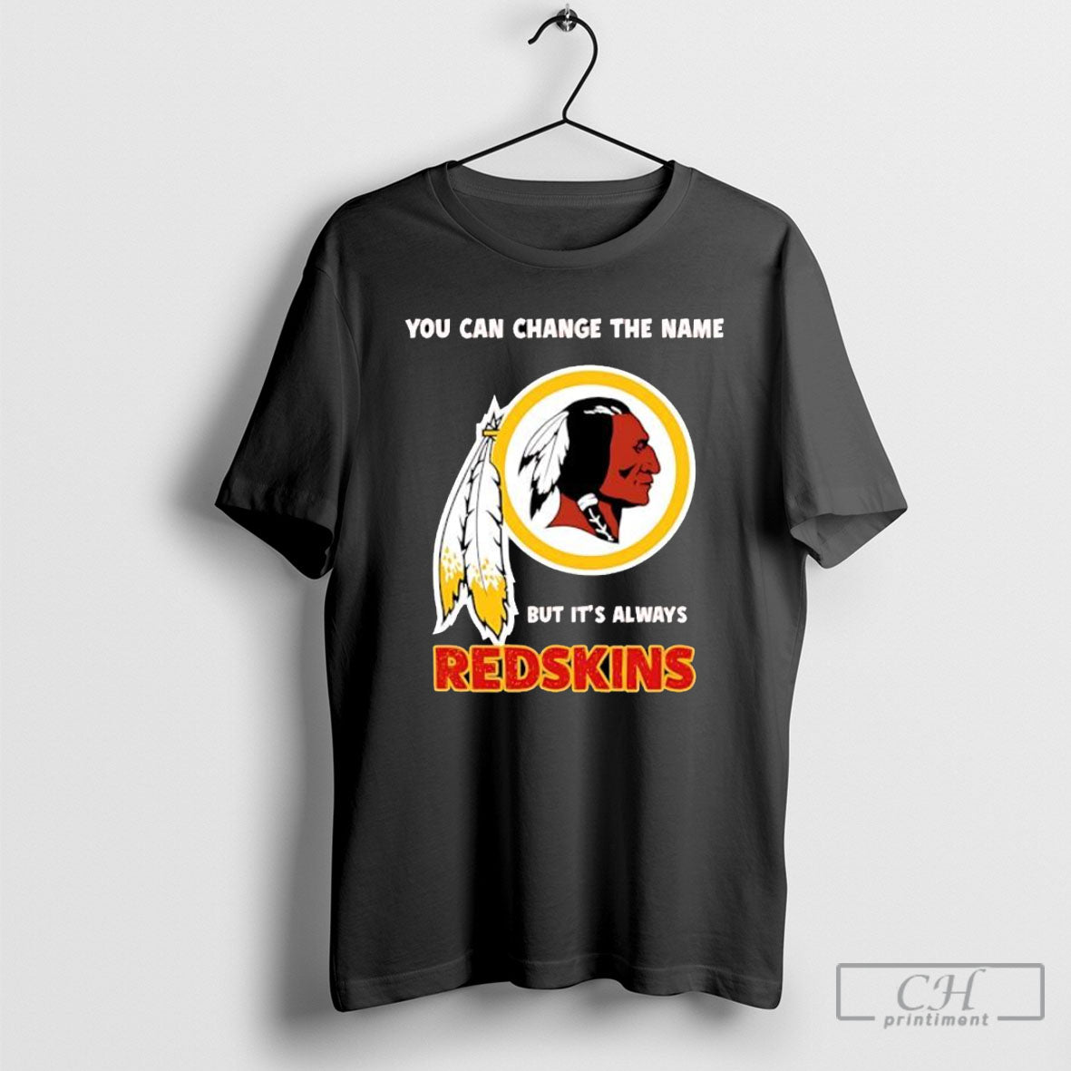 Redskins You Can Change The Name But Its Always Redskins Football Fan Shirt Unisex T-shirt, Sweatshirt, Hoodie, Long Sleeve Tee - T-Shirt, Sweatshirt, Hoodie