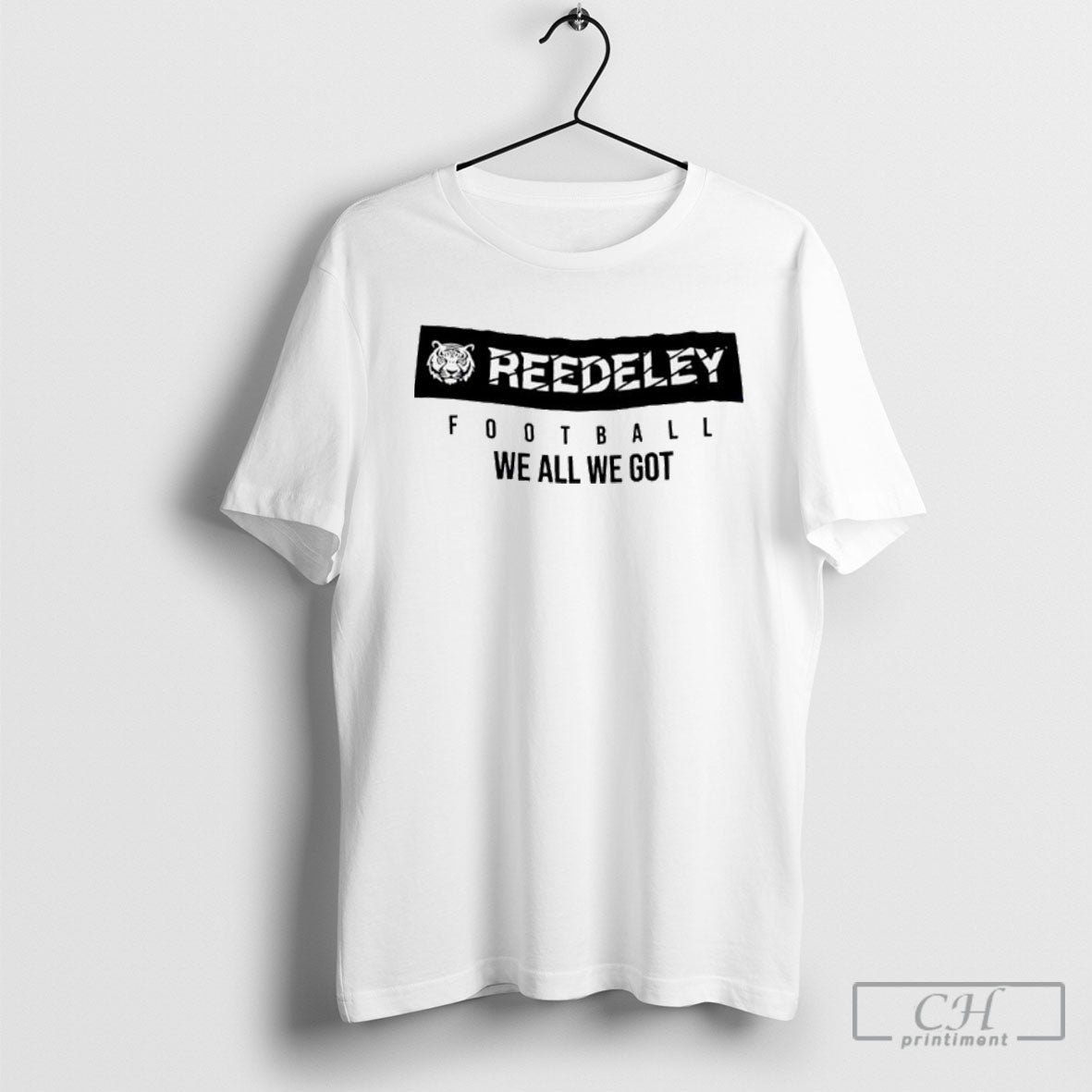 Reedley Football We All We Got Unisex T-shirt, Sweatshirt, Hoodie, Long Sleeve Tee - T-Shirt, Sweatshirt, Hoodie