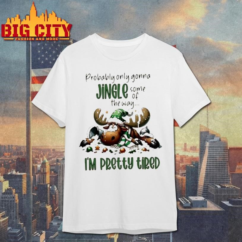 Reindeer Probably Only Gonna Jingle Some Of The Way Im Pretty Tired Shirt Unisex T-shirt, Sweatshirt, Hoodie, Long Sleeve Tee - T-Shirt, Sweatshirt, Hoodie
