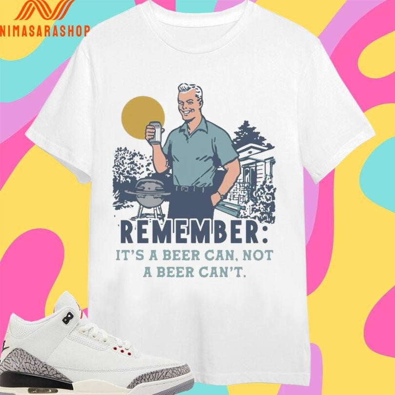 Remember It's A Beer Can Not - Adult & Kids T-Shirts, Sweatshirts & Hoodies apparel design preview 1