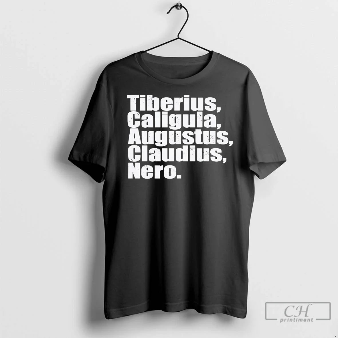 Roman Emperors Tiberius Caligula Augustus Claudius Nero T Shirts Unisex T-shirt, Sweatshirt, Hoodie, Long Sleeve Tee - T-Shirt, Sweatshirt, Hoodie