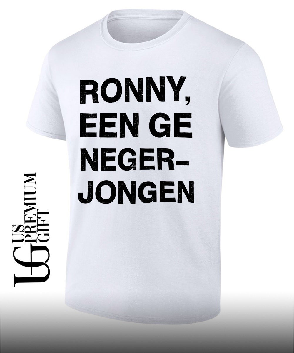 Ronny Een Geile Neger Jongen shirt Unisex T-shirt, Sweatshirt, Hoodie, Long Sleeve Tee - T-Shirt, Sweatshirt, Hoodie