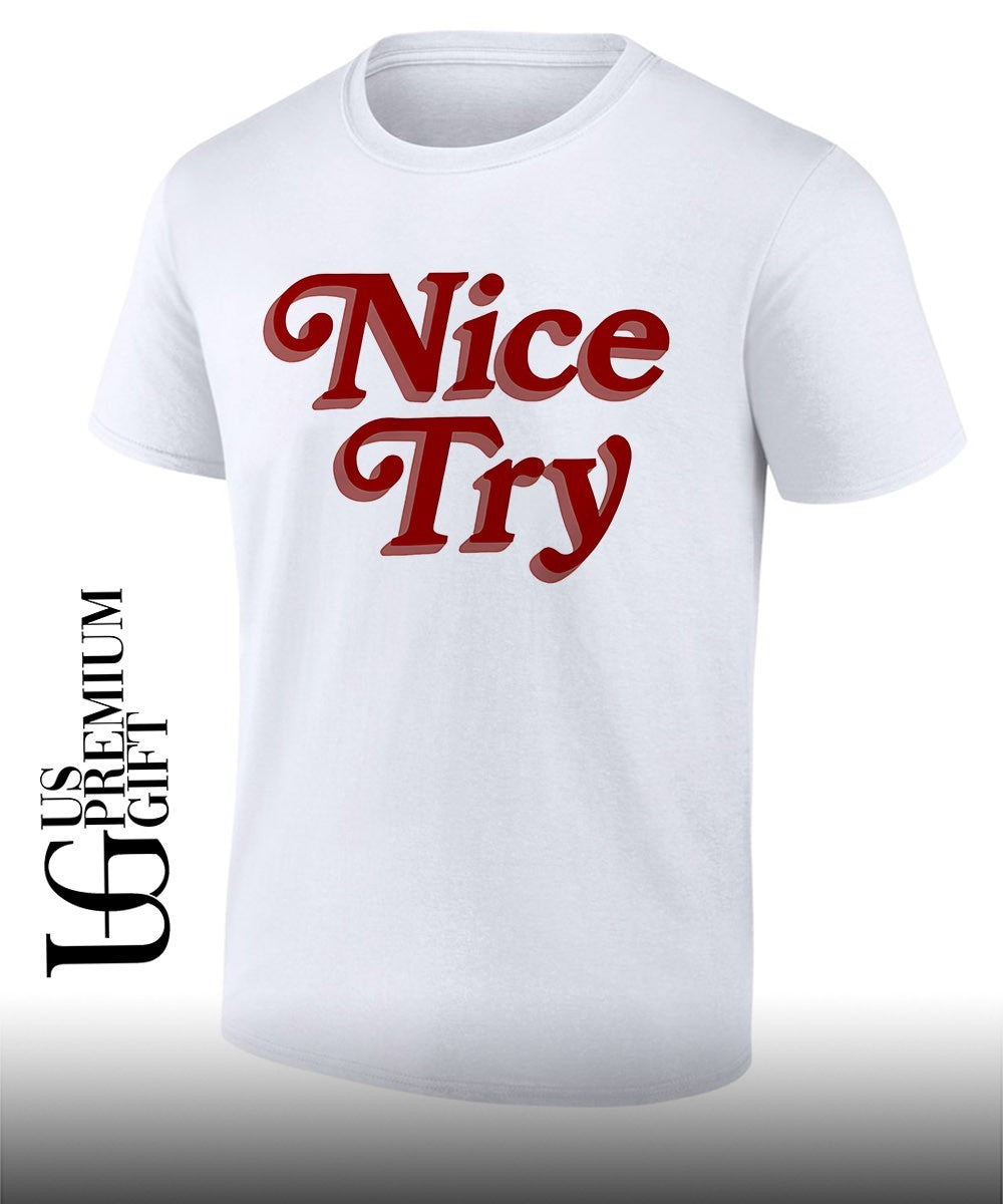 Ros Nice Try Burnout shirt Unisex T-shirt, Sweatshirt, Hoodie, Long Sleeve Tee - T-Shirt, Sweatshirt, Hoodie