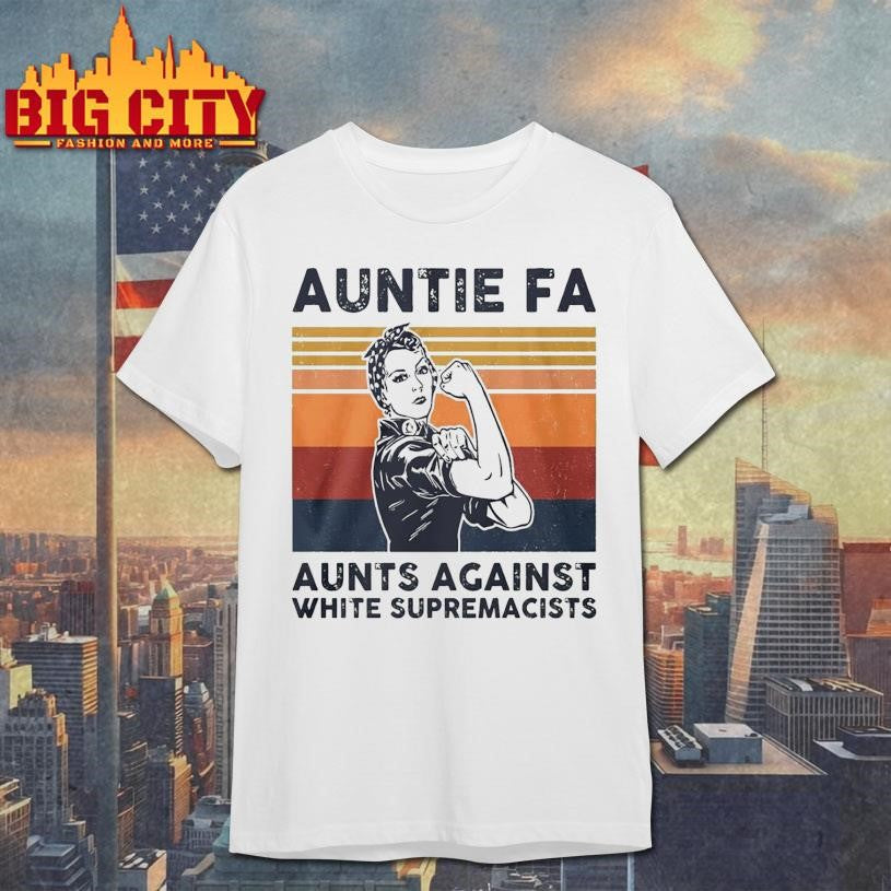Rosie The Riveter Auntie Fa Aunts Against White Supremacists Shirt Unisex T-shirt, Sweatshirt, Hoodie, Long Sleeve Tee - T-Shirt, Sweatshirt, Hoodie
