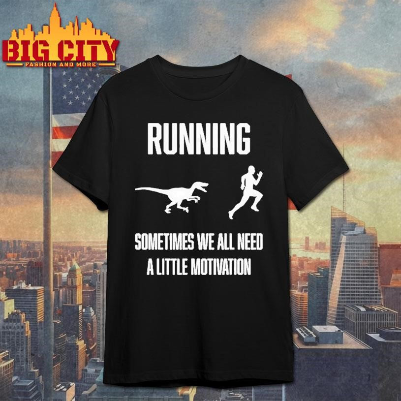 Running Sometimes We All Need A Little Motivation Shirt Unisex T-shirt, Sweatshirt, Hoodie, Long Sleeve Tee - T-Shirt, Sweatshirt, Hoodie