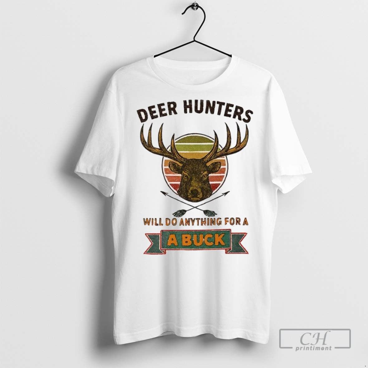 Rustic Deer Hunters Will Do Anything For A Buck T Shirts Unisex T-shirt, Sweatshirt, Hoodie, Long Sleeve Tee - T-Shirt, Sweatshirt, Hoodie