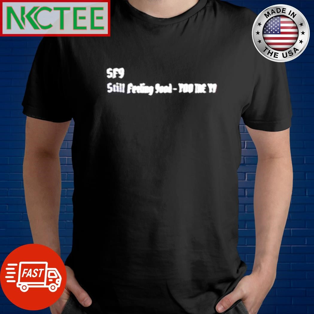 SF9 Still Feeling 9ood Yoo shirt Unisex T-shirt, Sweatshirt, Hoodie, Long Sleeve Tee - T-Shirt, Sweatshirt, Hoodie