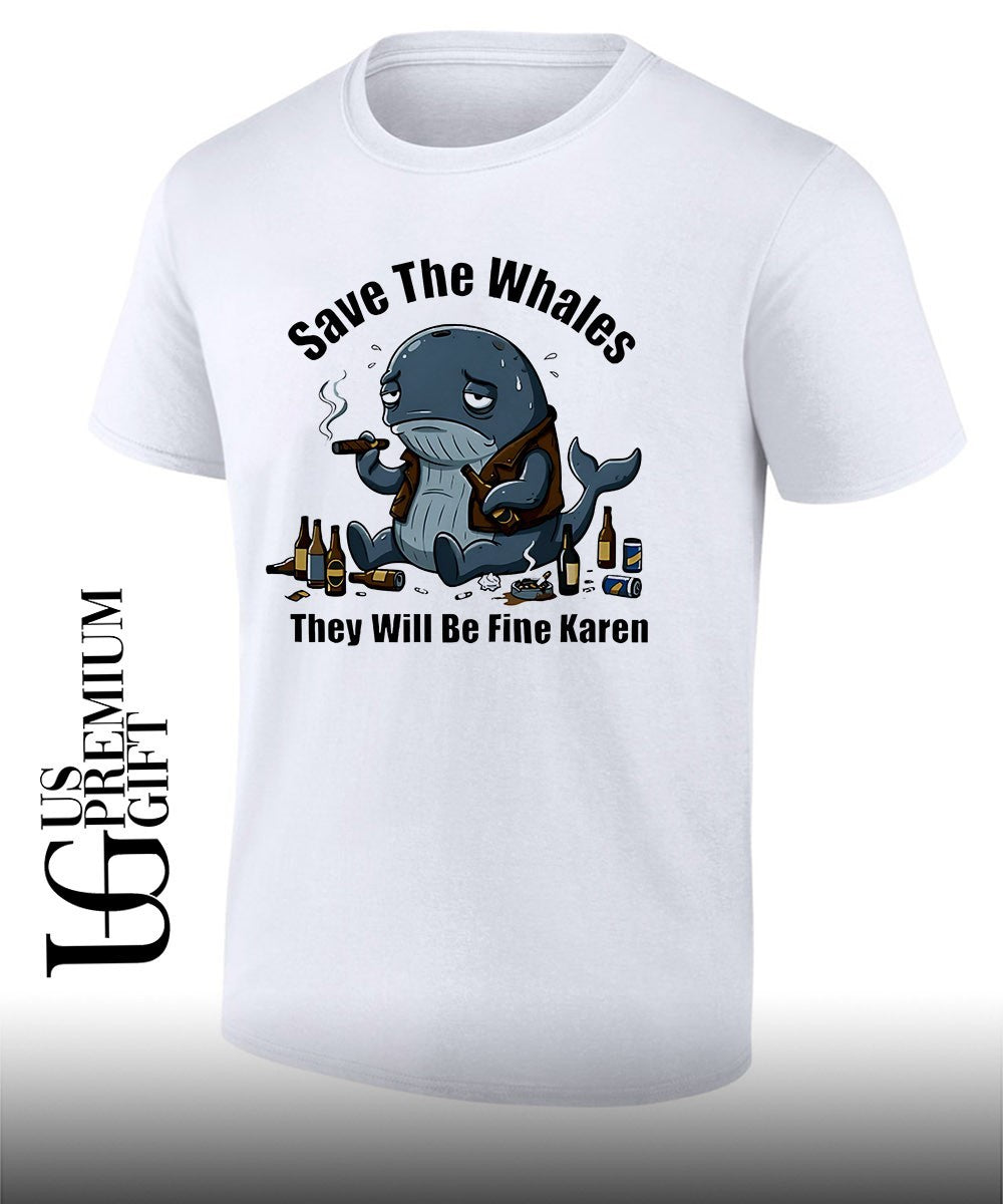Save the whales t will be fine Karen shirt Unisex T-shirt, Sweatshirt, Hoodie, Long Sleeve Tee - T-Shirt, Sweatshirt, Hoodie
