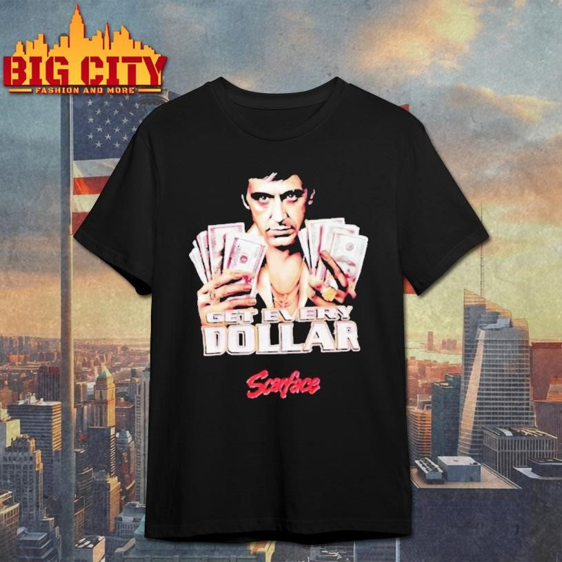 Scarface Tony Montana Get Every Dollar Shirt Unisex T-shirt, Sweatshirt, Hoodie, Long Sleeve Tee - T-Shirt, Sweatshirt, Hoodie