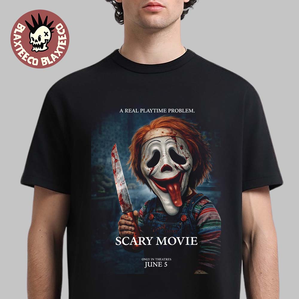 Scary Movie 6 Funny Chucky A Real Playtime Problem Variant T-Shirt Unisex T-shirt, Sweatshirt, Hoodie, Long Sleeve Tee - T-Shirt, Sweatshirt, Hoodie