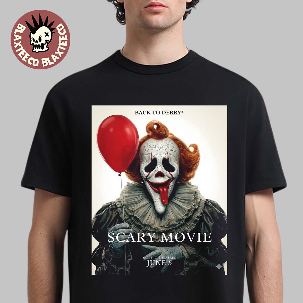 Scary Movie 6 Funny IT Back To Derry Variant T-Shirt Unisex T-shirt, Sweatshirt, Hoodie, Long Sleeve Tee - T-Shirt, Sweatshirt, Hoodie