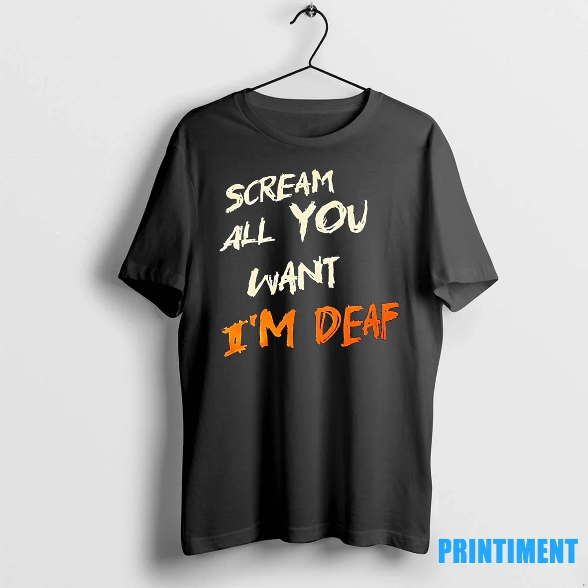 Scream All You Want Im Deaf Tshirts Sweater Unisex T-shirt, Sweatshirt, Hoodie, Long Sleeve Tee - T-Shirt, Sweatshirt, Hoodie