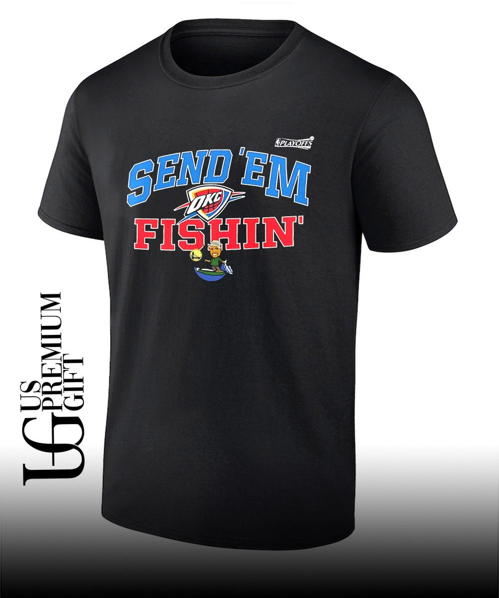 Send Em Fishin Oklahoma City Thunder NBA Playoffs 2026 shirt Unisex T-shirt, Sweatshirt, Hoodie, Long Sleeve Tee - T-Shirt, Sweatshirt, Hoodie