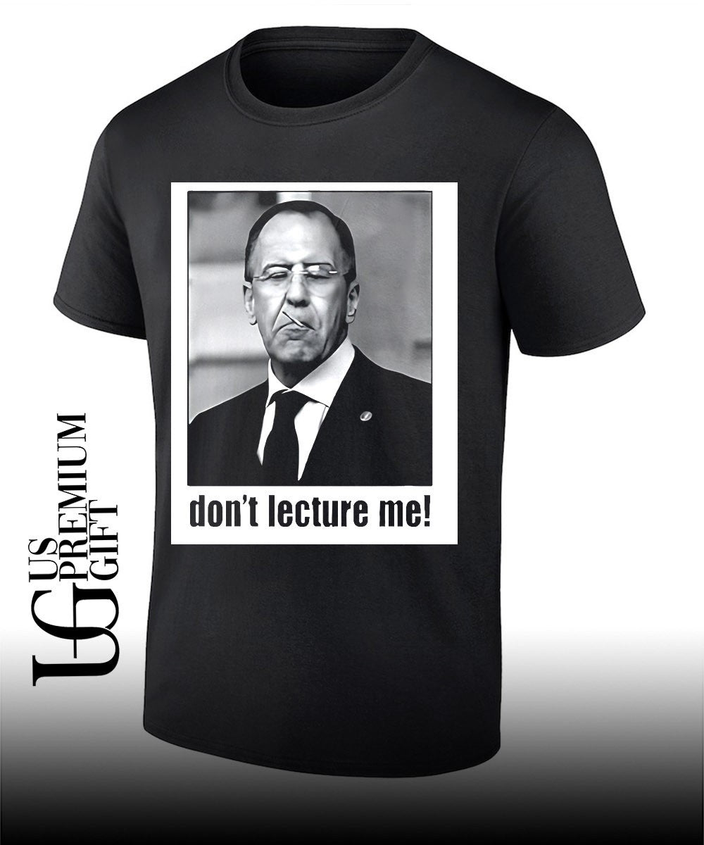Sergey Lavrov dont lecture me shirt Unisex T-shirt, Sweatshirt, Hoodie, Long Sleeve Tee - T-Shirt, Sweatshirt, Hoodie