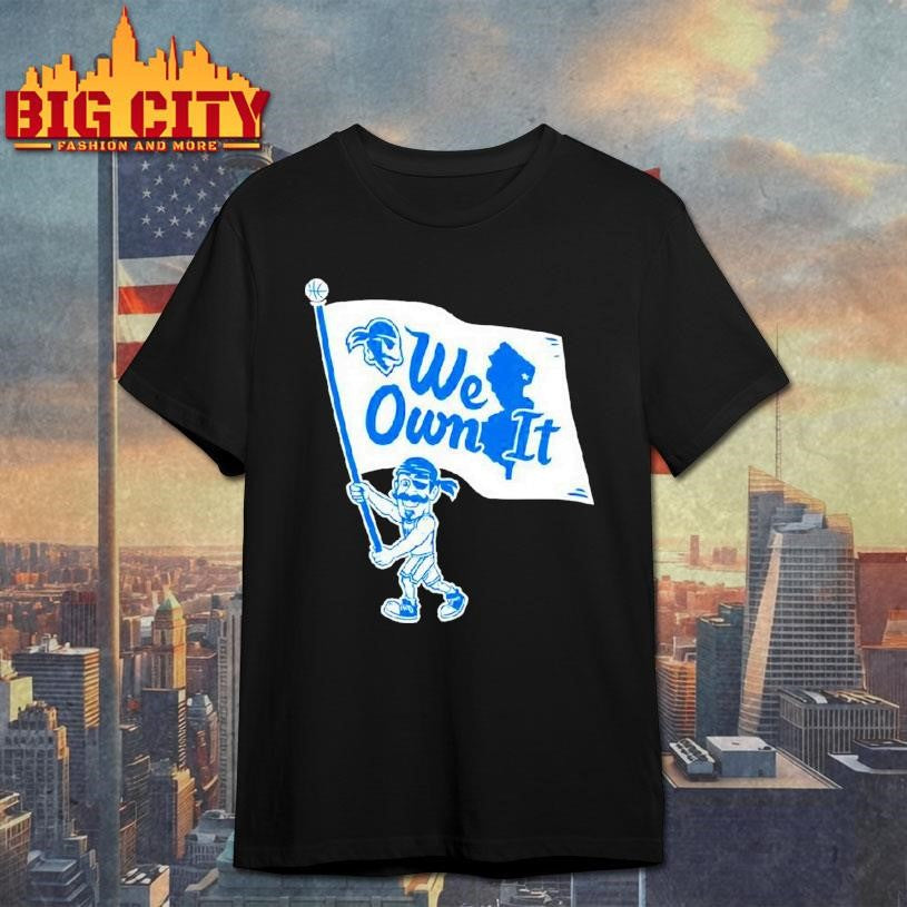 Seton Hall Pirates Mascot We Own It Shirt Unisex T-shirt, Sweatshirt, Hoodie, Long Sleeve Tee - T-Shirt, Sweatshirt, Hoodie