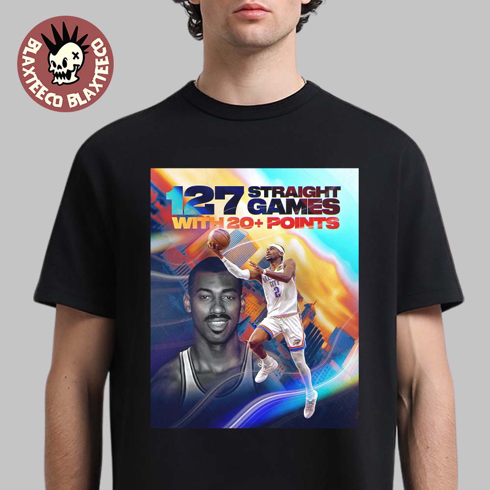 Shai Gilgeous Alexander OKC Thunder Passes Wilt For The Longest 20+ Points Streak Of All Time T-Shirt - T-Shirt, Sweatshirt, Hoodie