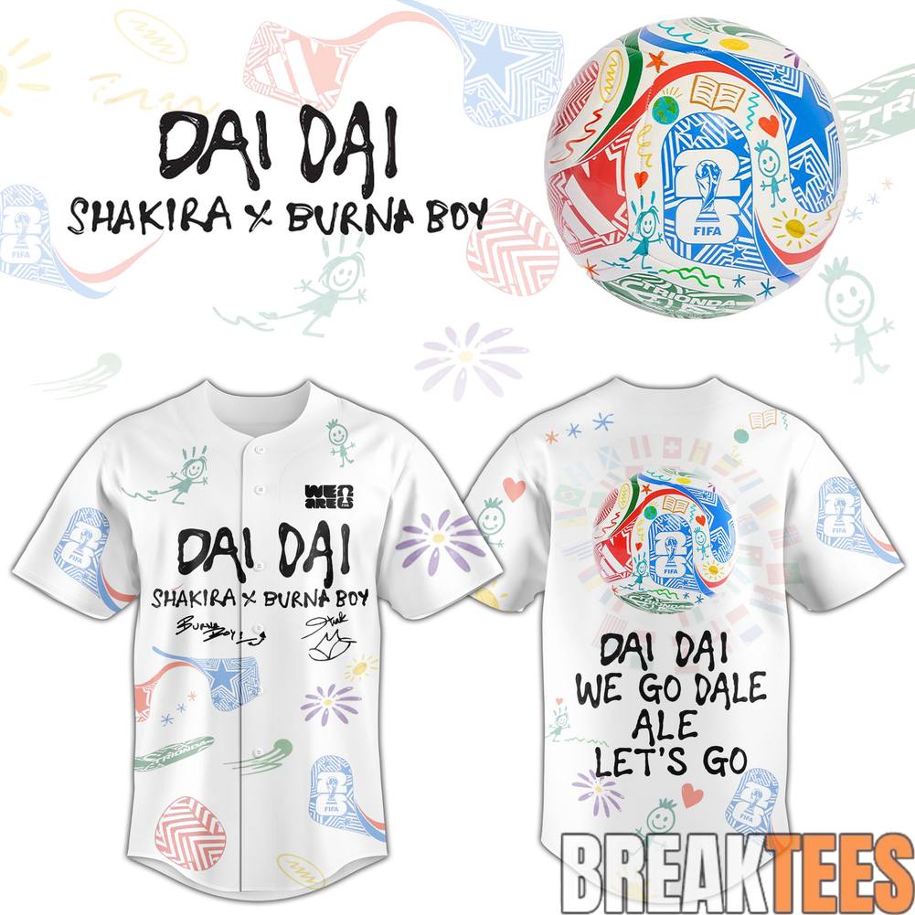 Shakira ft. Burna Boy Special World Cup 26 DAI DAI Baseball Jersey Unisex T-shirt, Sweatshirt, Hoodie, Long Sleeve Tee - T-Shirt, Sweatshirt, Hoodie